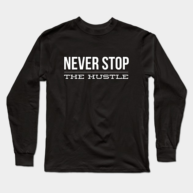 Never Stop The Hustle - Motivational Words Long Sleeve T-Shirt by Textee Store